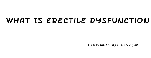 What Is Erectile Dysfunction A Symptom Of