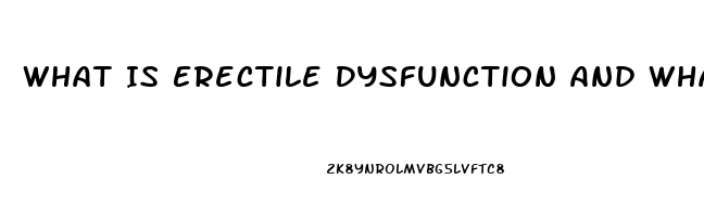 What Is Erectile Dysfunction And What Causes It