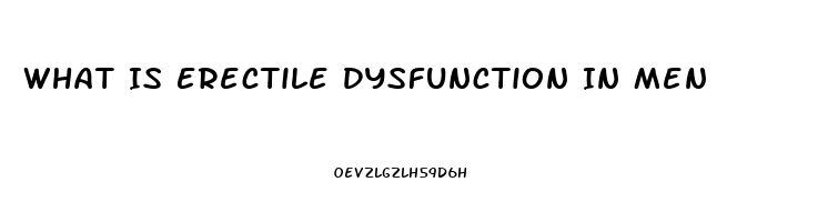 What Is Erectile Dysfunction In Men