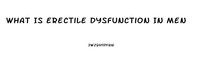 What Is Erectile Dysfunction In Men