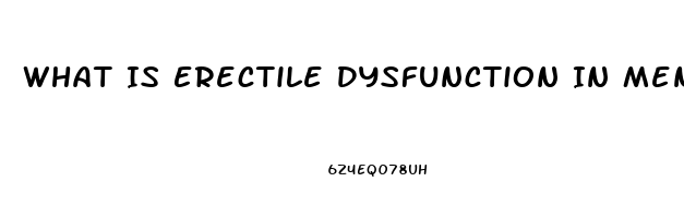 What Is Erectile Dysfunction In Men