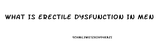 What Is Erectile Dysfunction In Men