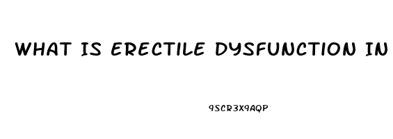 What Is Erectile Dysfunction In Simple Words