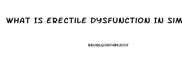 What Is Erectile Dysfunction In Simple Words