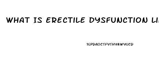 What Is Erectile Dysfunction Like