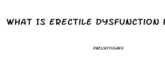 What Is Erectile Dysfunction Like