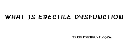 What Is Erectile Dysfunction Mean