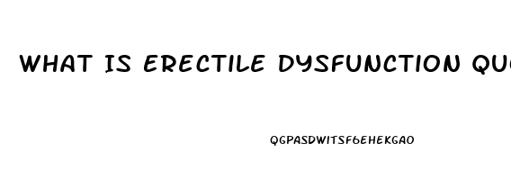 What Is Erectile Dysfunction Quora