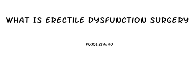 What Is Erectile Dysfunction Surgery