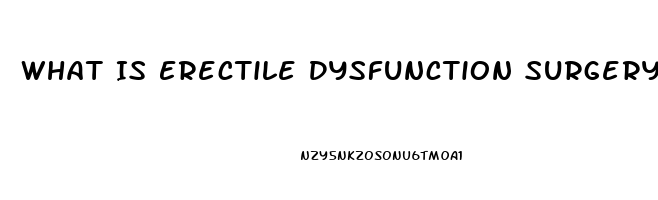 What Is Erectile Dysfunction Surgery