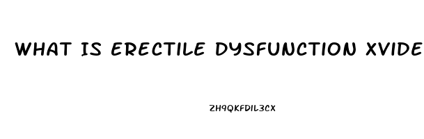 What Is Erectile Dysfunction Xvideos