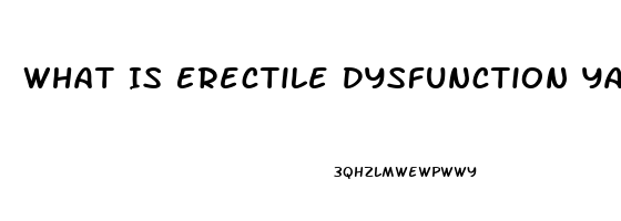 What Is Erectile Dysfunction Yahoo