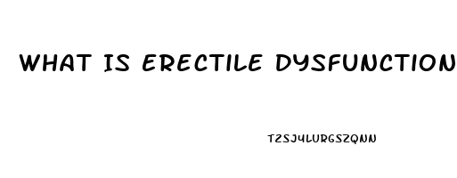 What Is Erectile Dysfunction Yahoo Answers