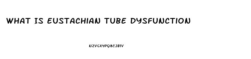 What Is Eustachian Tube Dysfunction
