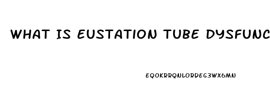 What Is Eustation Tube Dysfunction