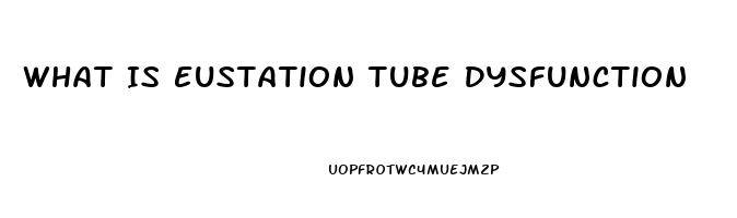 What Is Eustation Tube Dysfunction