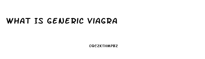 What Is Generic Viagra