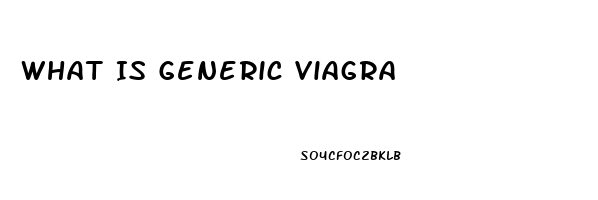 What Is Generic Viagra