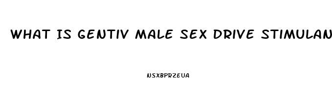 What Is Gentiv Male Sex Drive Stimulant