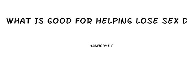 What Is Good For Helping Lose Sex Drive