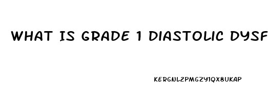 What Is Grade 1 Diastolic Dysfunction