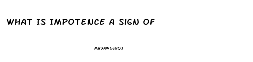 What Is Impotence A Sign Of