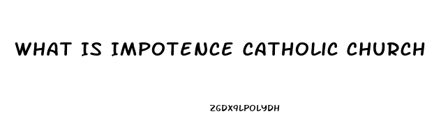 What Is Impotence Catholic Church