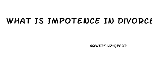 What Is Impotence In Divorce