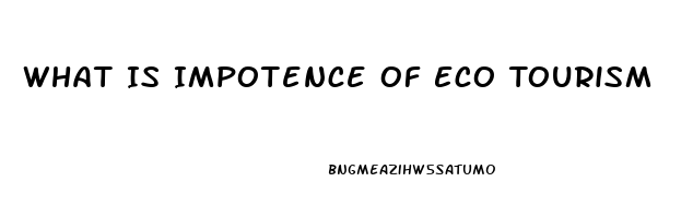 What Is Impotence Of Eco Tourism