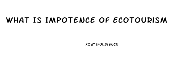 What Is Impotence Of Ecotourism