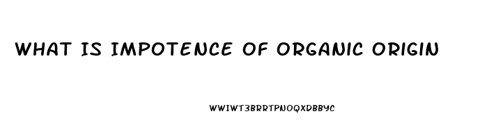 What Is Impotence Of Organic Origin