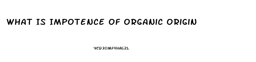 What Is Impotence Of Organic Origin