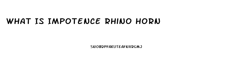 What Is Impotence Rhino Horn