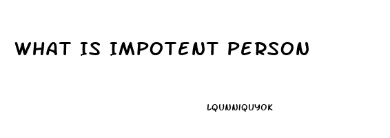 What Is Impotent Person