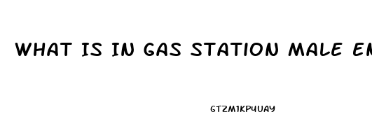 What Is In Gas Station Male Enhancement Pills