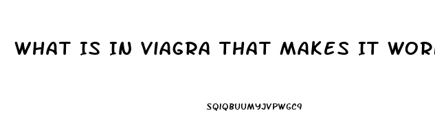 What Is In Viagra That Makes It Work