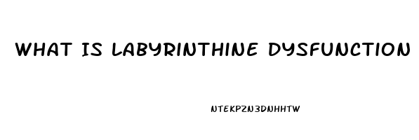 What Is Labyrinthine Dysfunction