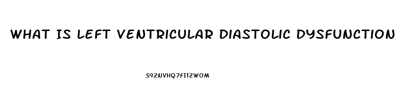 What Is Left Ventricular Diastolic Dysfunction