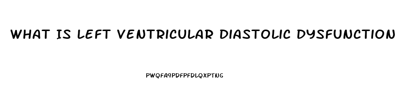 What Is Left Ventricular Diastolic Dysfunction