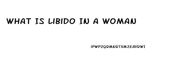 What Is Libido In A Woman