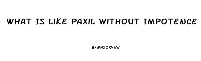 What Is Like Paxil Without Impotence