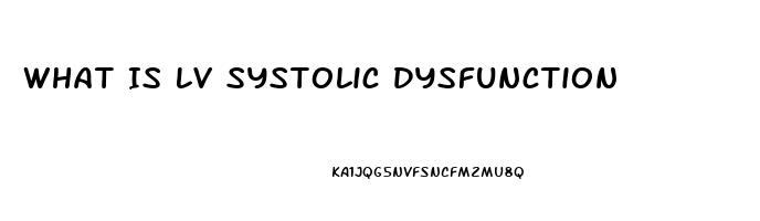 What Is Lv Systolic Dysfunction