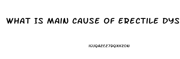 What Is Main Cause Of Erectile Dysfunction