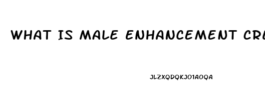 What Is Male Enhancement Cream