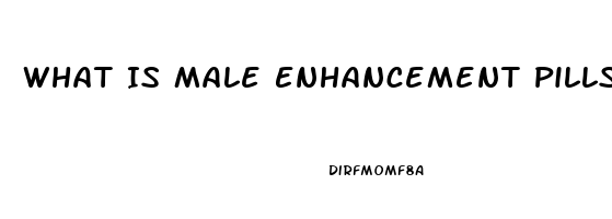 What Is Male Enhancement Pills