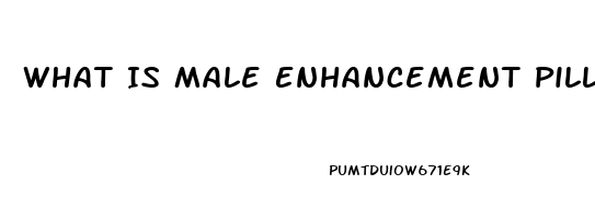 What Is Male Enhancement Pills Used For