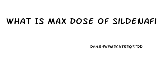 What Is Max Dose Of Sildenafil 100mg Per Week