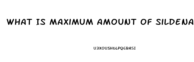 What Is Maximum Amount Of Sildenafil