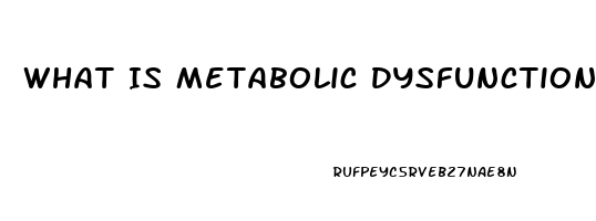 What Is Metabolic Dysfunction