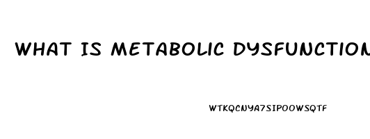 What Is Metabolic Dysfunction